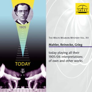 179 CD / The Welte Mignon Mystery Vol. XV: Mahler, Reinecke, Grieg